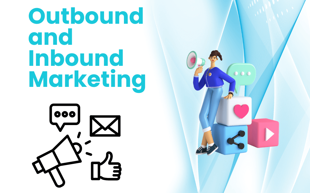 What Is Outbound and Inbound Marketing?